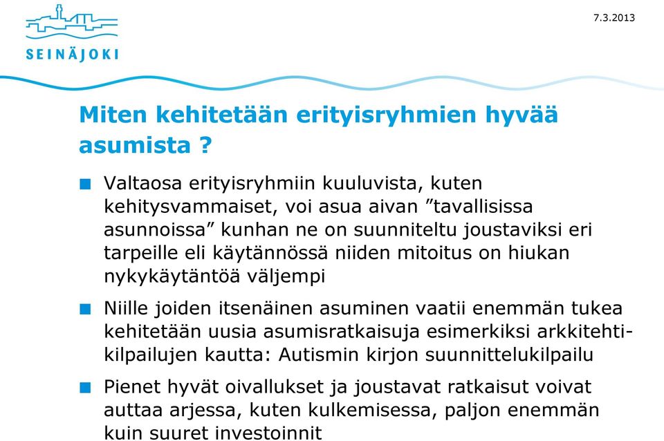 tarpeille eli käytännössä niiden mitoitus on hiukan nykykäytäntöä väljempi Niille joiden itsenäinen asuminen vaatii enemmän tukea