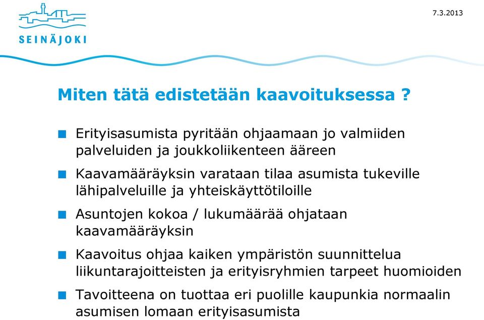 tilaa asumista tukeville lähipalveluille ja yhteiskäyttötiloille Asuntojen kokoa / lukumäärää ohjataan