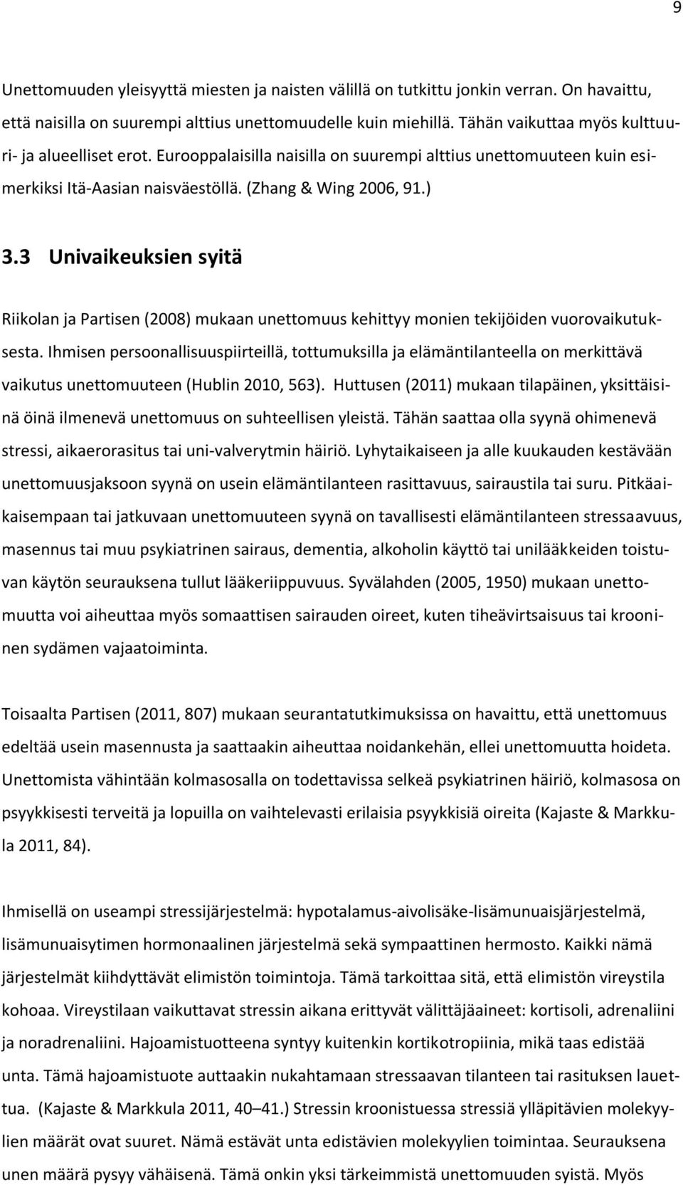 3 Univaikeuksien syitä Riikolan ja Partisen (2008) mukaan unettomuus kehittyy monien tekijöiden vuorovaikutuksesta.