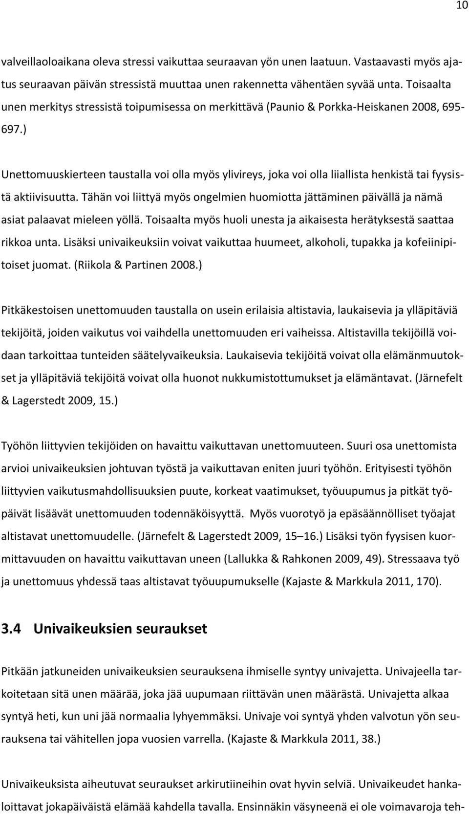 ) Unettomuuskierteen taustalla voi olla myös ylivireys, joka voi olla liiallista henkistä tai fyysistä aktiivisuutta.