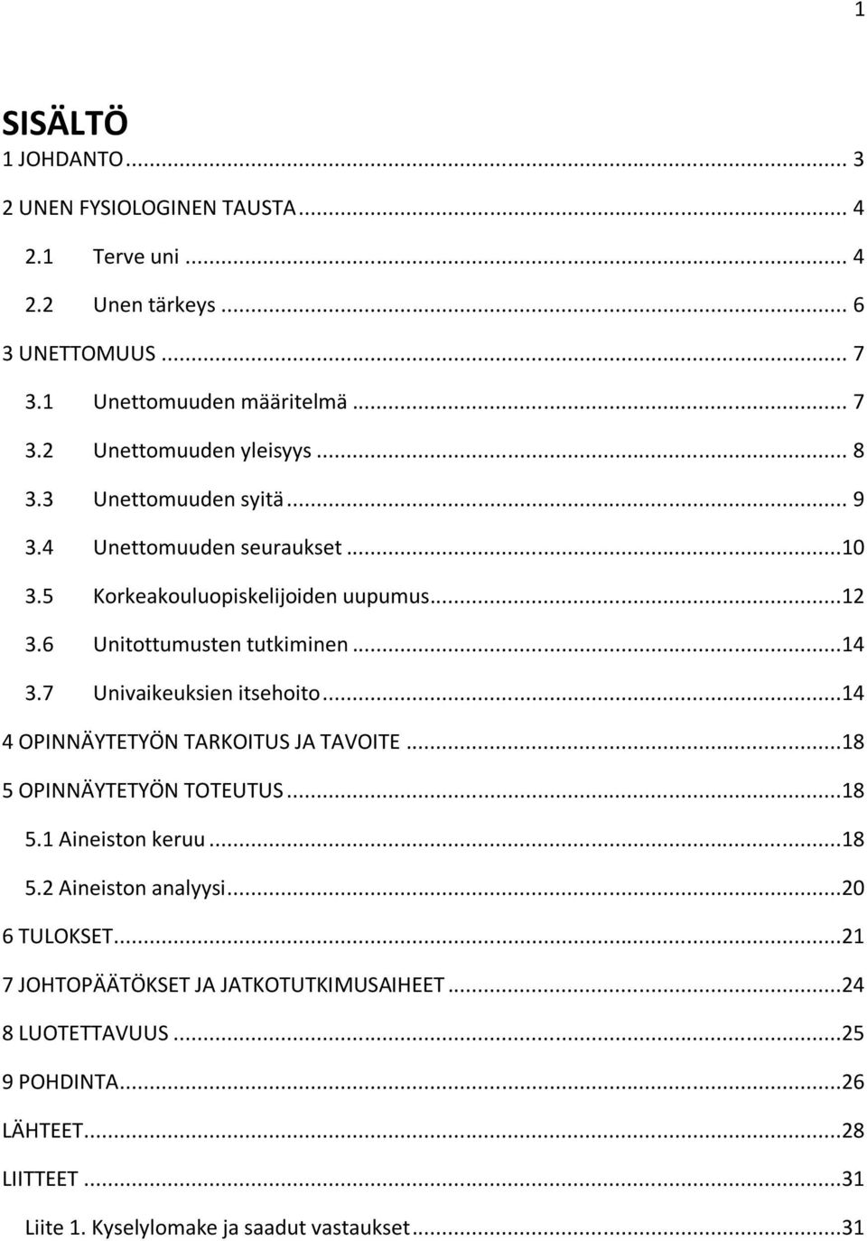 7 Univaikeuksien itsehoito...14 4 OPINNÄYTETYÖN TARKOITUS JA TAVOITE...18 5 OPINNÄYTETYÖN TOTEUTUS...18 5.1 Aineiston keruu...18 5.2 Aineiston analyysi.