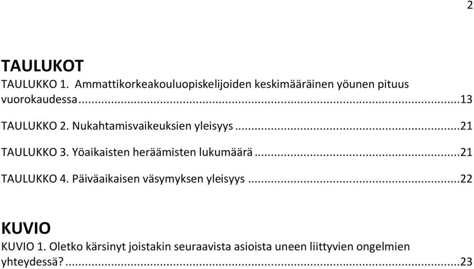 Nukahtamisvaikeuksien yleisyys...21 TAULUKKO 3. Yöaikaisten heräämisten lukumäärä.