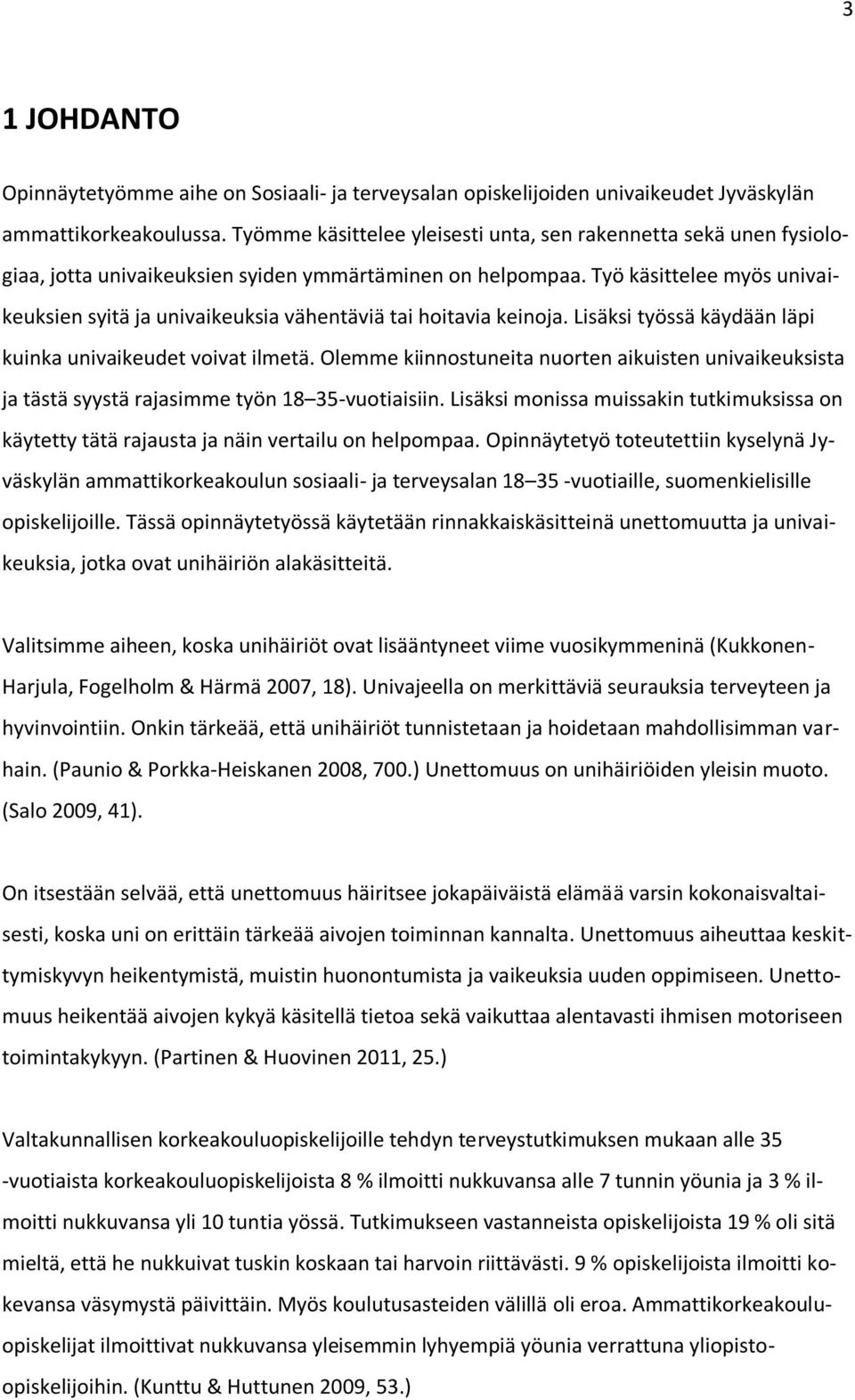 Työ käsittelee myös univaikeuksien syitä ja univaikeuksia vähentäviä tai hoitavia keinoja. Lisäksi työssä käydään läpi kuinka univaikeudet voivat ilmetä.