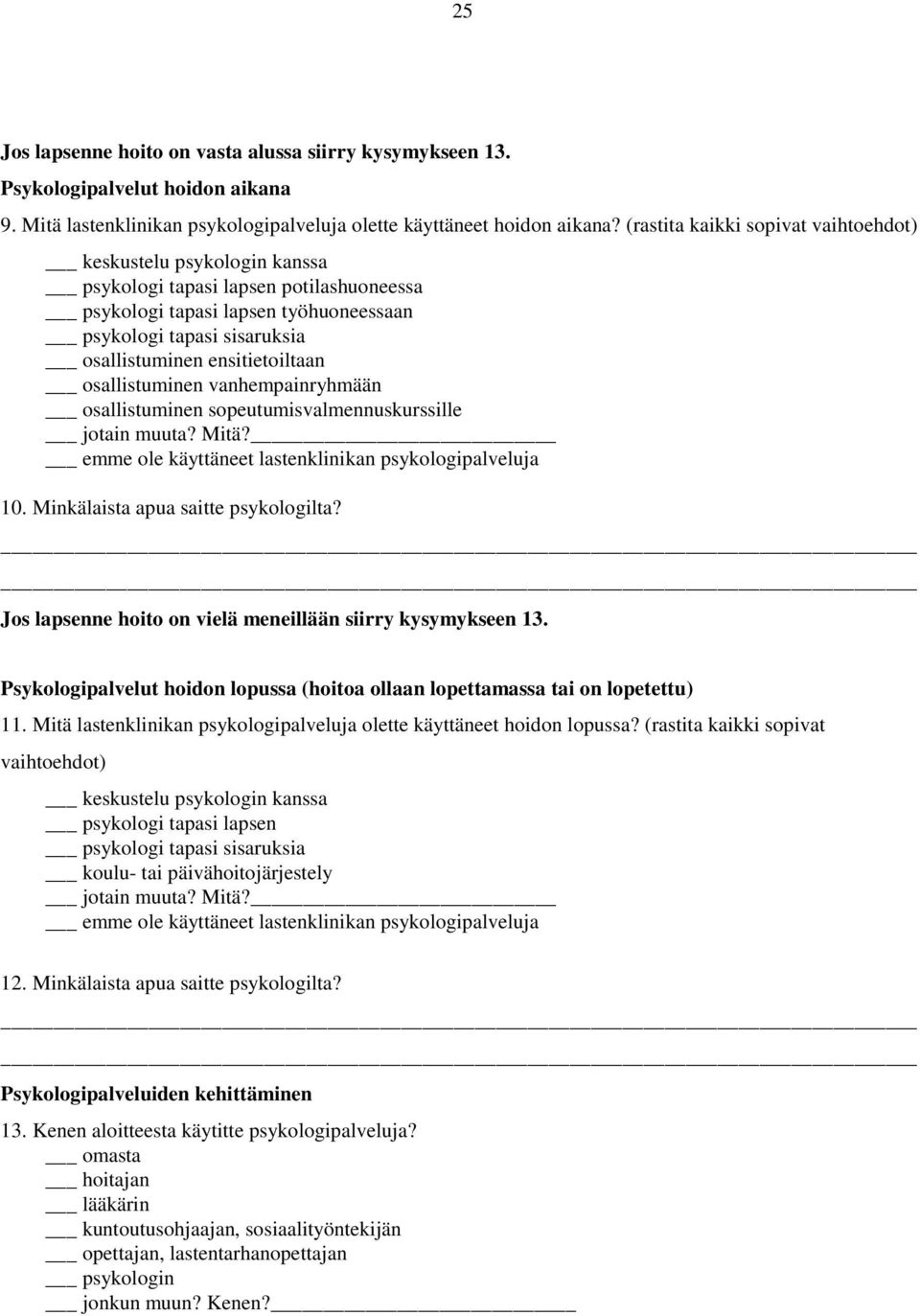 ensitietoiltaan osallistuminen vanhempainryhmään osallistuminen sopeutumisvalmennuskurssille emme ole käyttäneet lastenklinikan psykologipalveluja 10. Minkälaista apua saitte psykologilta?