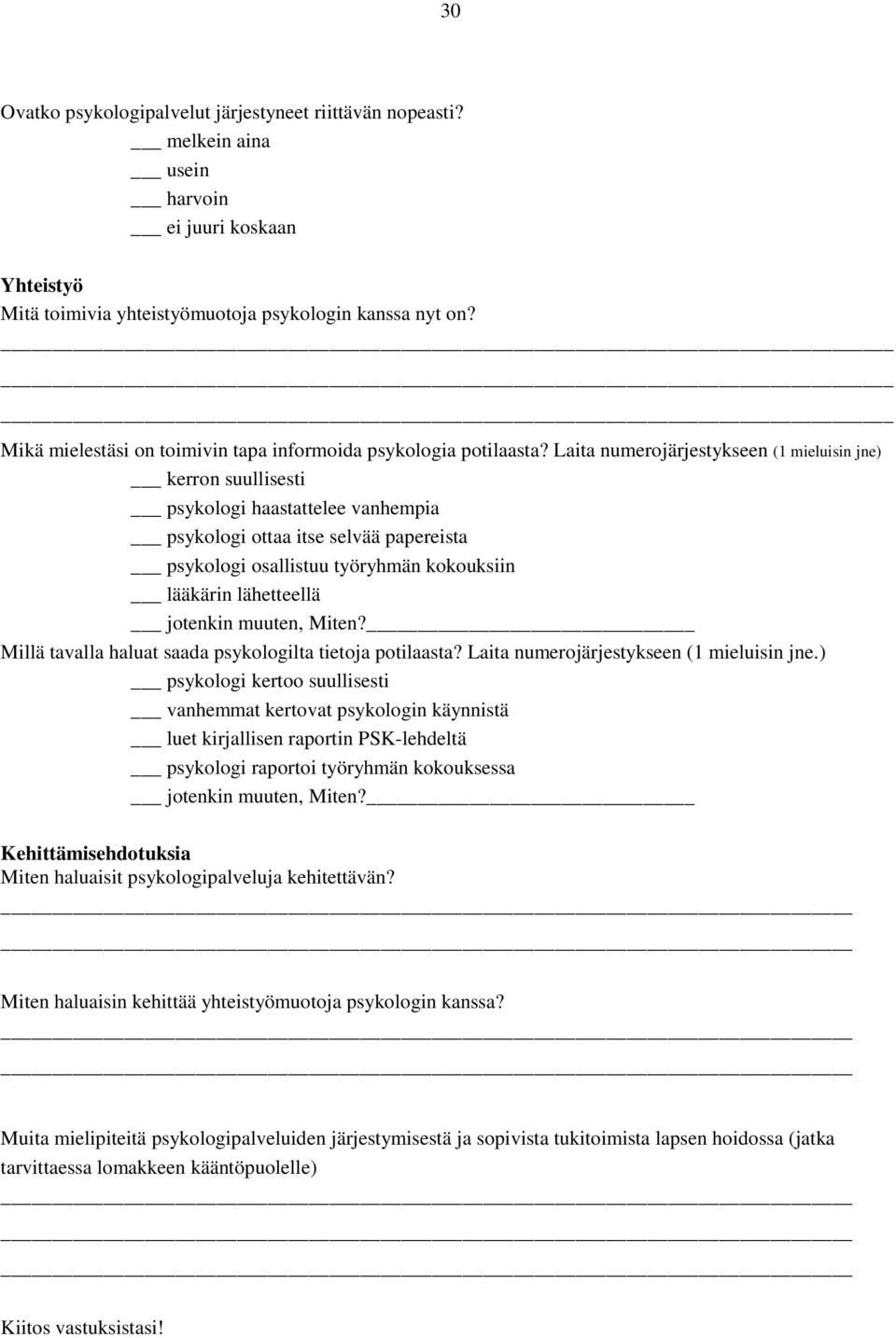 Laita numerojärjestykseen (1 mieluisin jne) kerron suullisesti psykologi haastattelee vanhempia psykologi ottaa itse selvää papereista psykologi osallistuu työryhmän kokouksiin lääkärin lähetteellä