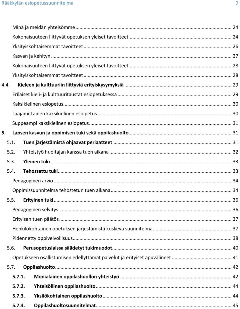 .. 29 Erilaiset kieli- ja kulttuuritaustat esipetuksessa... 29 Kaksikielinen esipetus... 30 Laajamittainen kaksikielinen esipetus... 30 Suppeampi kaksikielinen esipetus... 31 5.