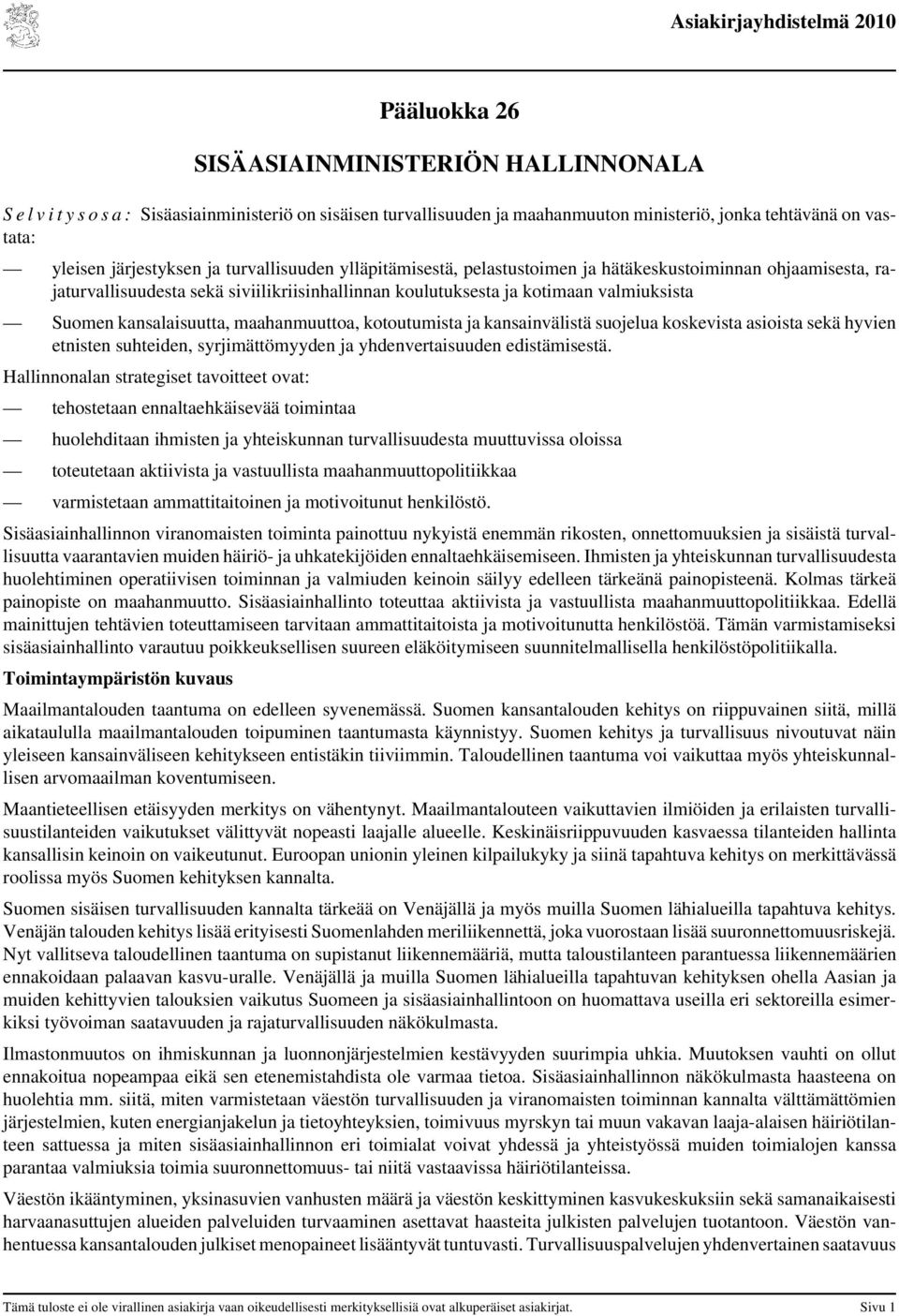 maahanmuuttoa, kotoutumista ja kansainvälistä suojelua koskevista asioista sekä hyvien etnisten suhteiden, syrjimättömyyden ja yhdenvertaisuuden edistämisestä.