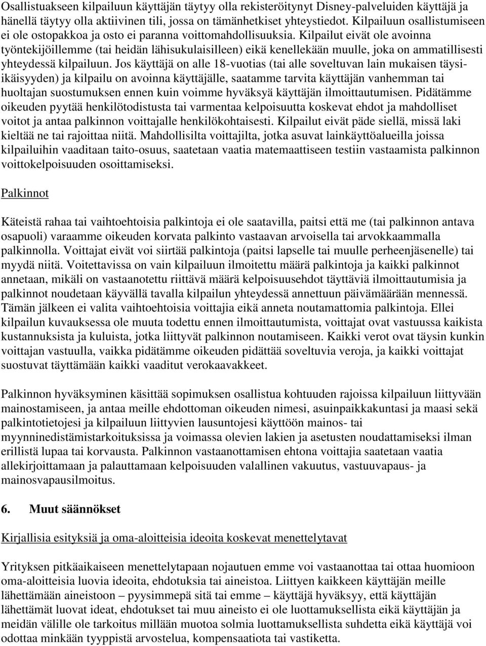 Kilpailut eivät ole avoinna työntekijöillemme (tai heidän lähisukulaisilleen) eikä kenellekään muulle, joka on ammatillisesti yhteydessä kilpailuun.