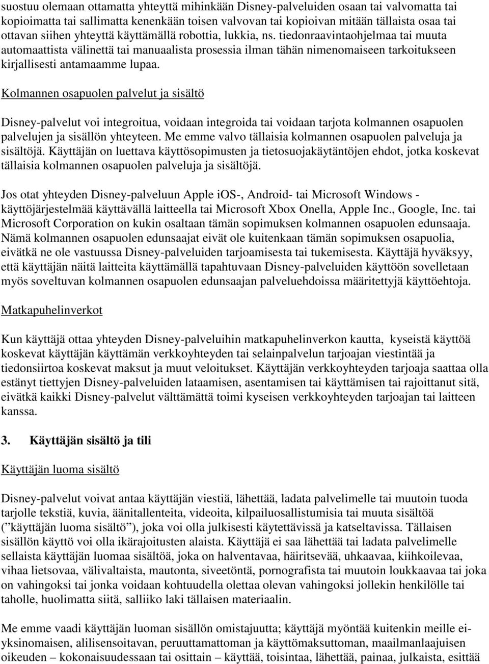 Kolmannen osapuolen palvelut ja sisältö Disney-palvelut voi integroitua, voidaan integroida tai voidaan tarjota kolmannen osapuolen palvelujen ja sisällön yhteyteen.