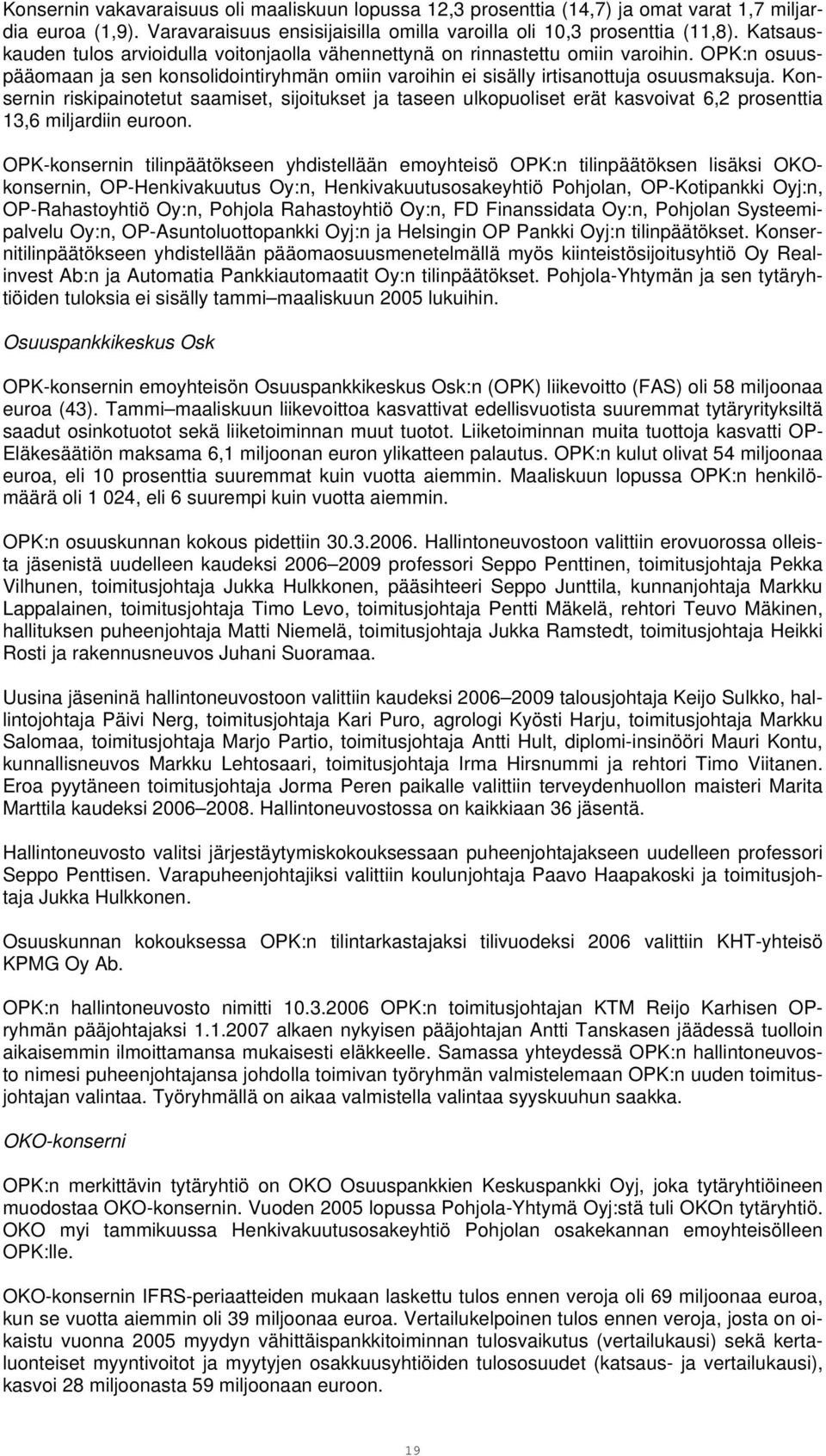 Konsernin riskipainotetut saamiset, sijoitukset ja taseen ulkopuoliset erät kasvoivat 6,2 prosenttia 13,6 miljardiin euroon.