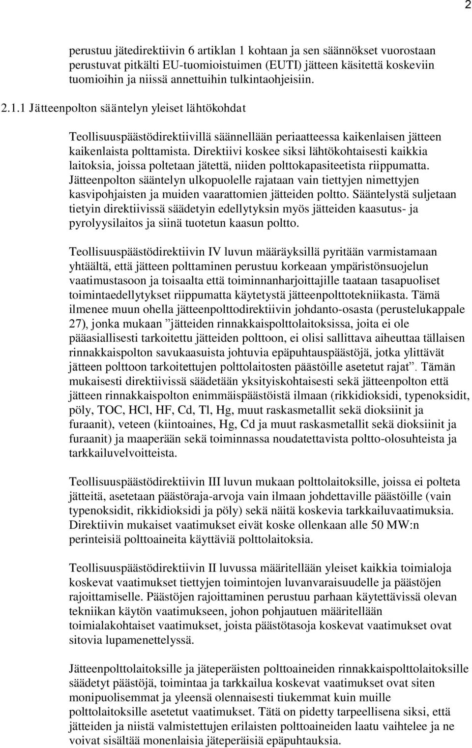 Direktiivi koskee siksi lähtökohtaisesti kaikkia laitoksia, joissa poltetaan jätettä, niiden polttokapasiteetista riippumatta.
