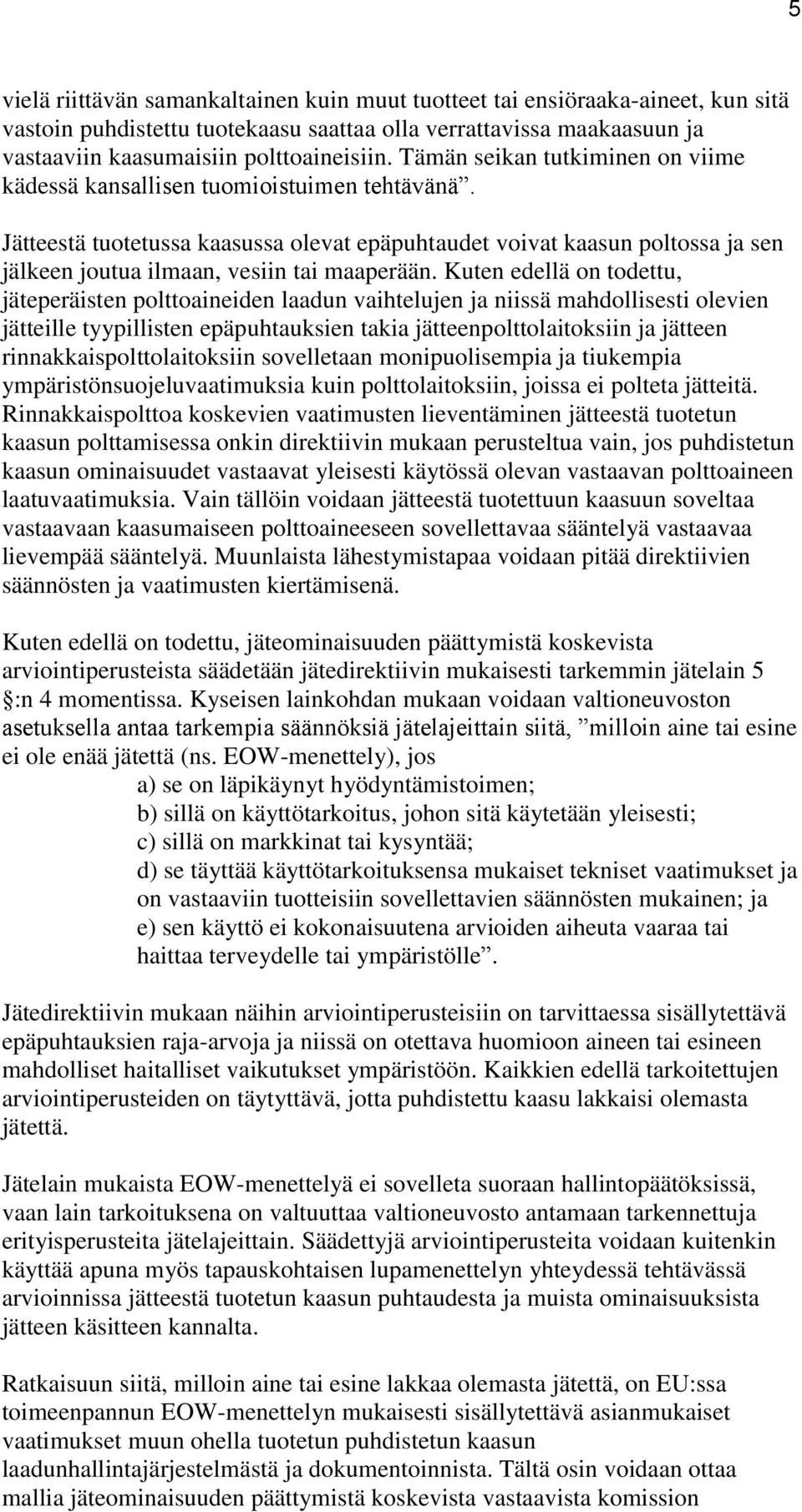 Jätteestä tuotetussa kaasussa olevat epäpuhtaudet voivat kaasun poltossa ja sen jälkeen joutua ilmaan, vesiin tai maaperään.