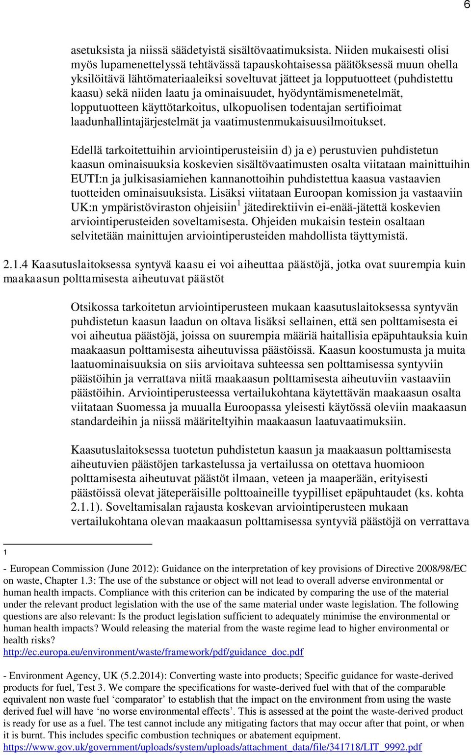 laatu ja ominaisuudet, hyödyntämismenetelmät, lopputuotteen käyttötarkoitus, ulkopuolisen todentajan sertifioimat laadunhallintajärjestelmät ja vaatimustenmukaisuusilmoitukset.