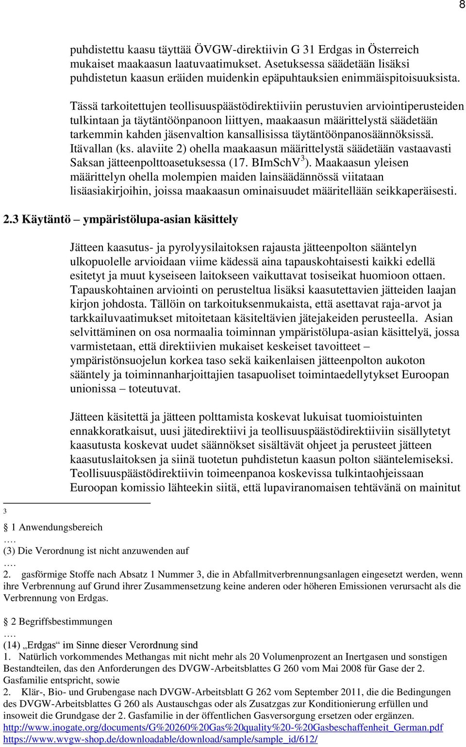 Tässä tarkoitettujen teollisuuspäästödirektiiviin perustuvien arviointiperusteiden tulkintaan ja täytäntöönpanoon liittyen, maakaasun määrittelystä säädetään tarkemmin kahden jäsenvaltion