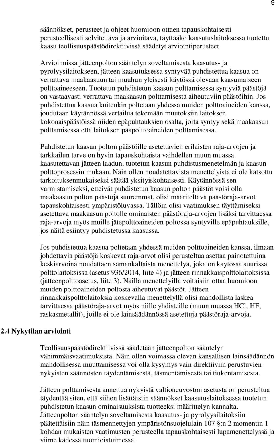 Arvioinnissa jätteenpolton sääntelyn soveltamisesta kaasutus- ja pyrolyysilaitokseen, jätteen kaasutuksessa syntyvää puhdistettua kaasua on verrattava maakaasuun tai muuhun yleisesti käytössä olevaan