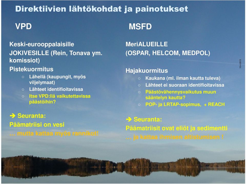 Seuranta: Päämatriisi on vesi mutta kattaa myös rannikot! MeriALUEILLE (OSPAR, HELCOM, MEDPOL) Hajakuormitus Kaukana (ml.