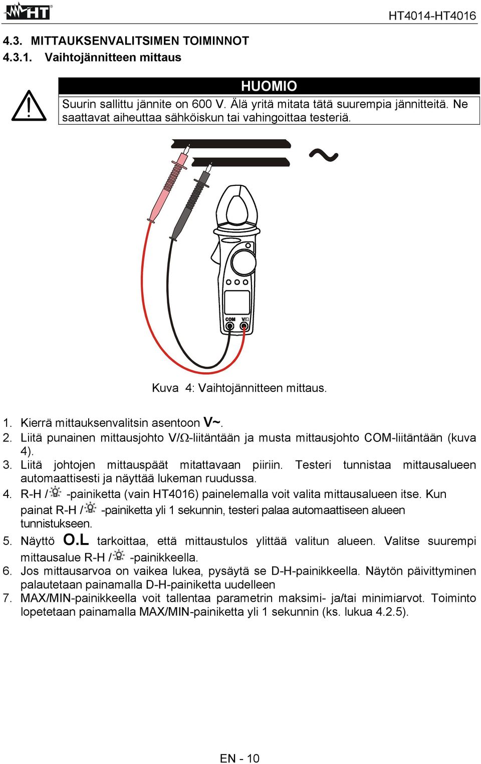 Liitä punainen mittausjohto V/Ω-liitäntään ja musta mittausjohto COM-liitäntään (kuva 4). 3. Liitä johtojen mittauspäät mitattavaan piiriin.