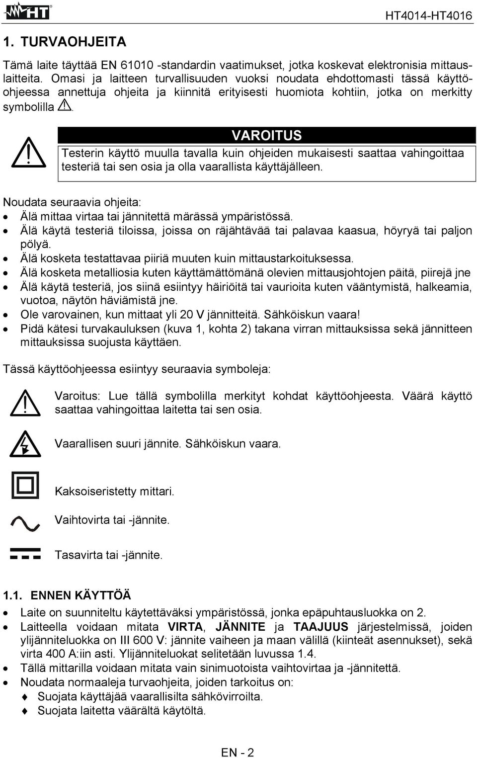 VAROITUS Testerin käyttö muulla tavalla kuin ohjeiden mukaisesti saattaa vahingoittaa testeriä tai sen osia ja olla vaarallista käyttäjälleen.