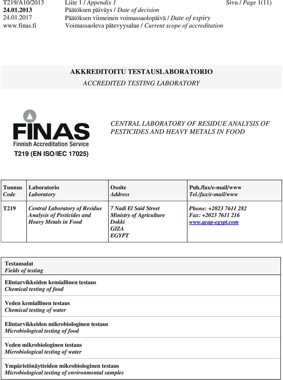 /fax/e-mail/www T219 Central Laboratory of Residue Analysis of Pesticides and Heavy Metals in 7 Nadi El Said Street Ministry of Agriculture Dokki GIZA EGYPT Phone: +2023 7611 282 Fax: +2023 7611 216