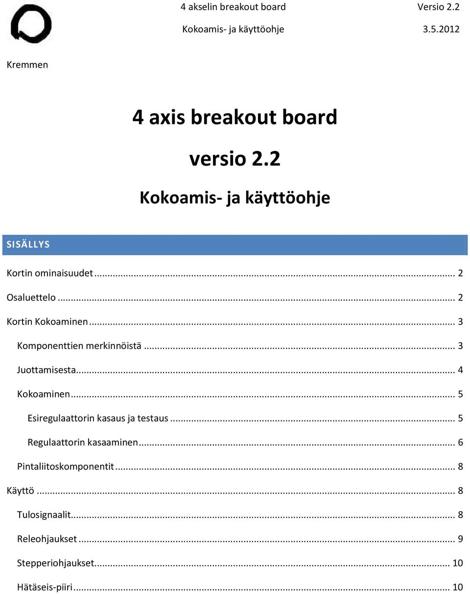 .. 3 Komponenttien merkinnöistä... 3 Juottamisesta... 4 Kokoaminen... 5 Esiregulaattorin kasaus ja testaus.