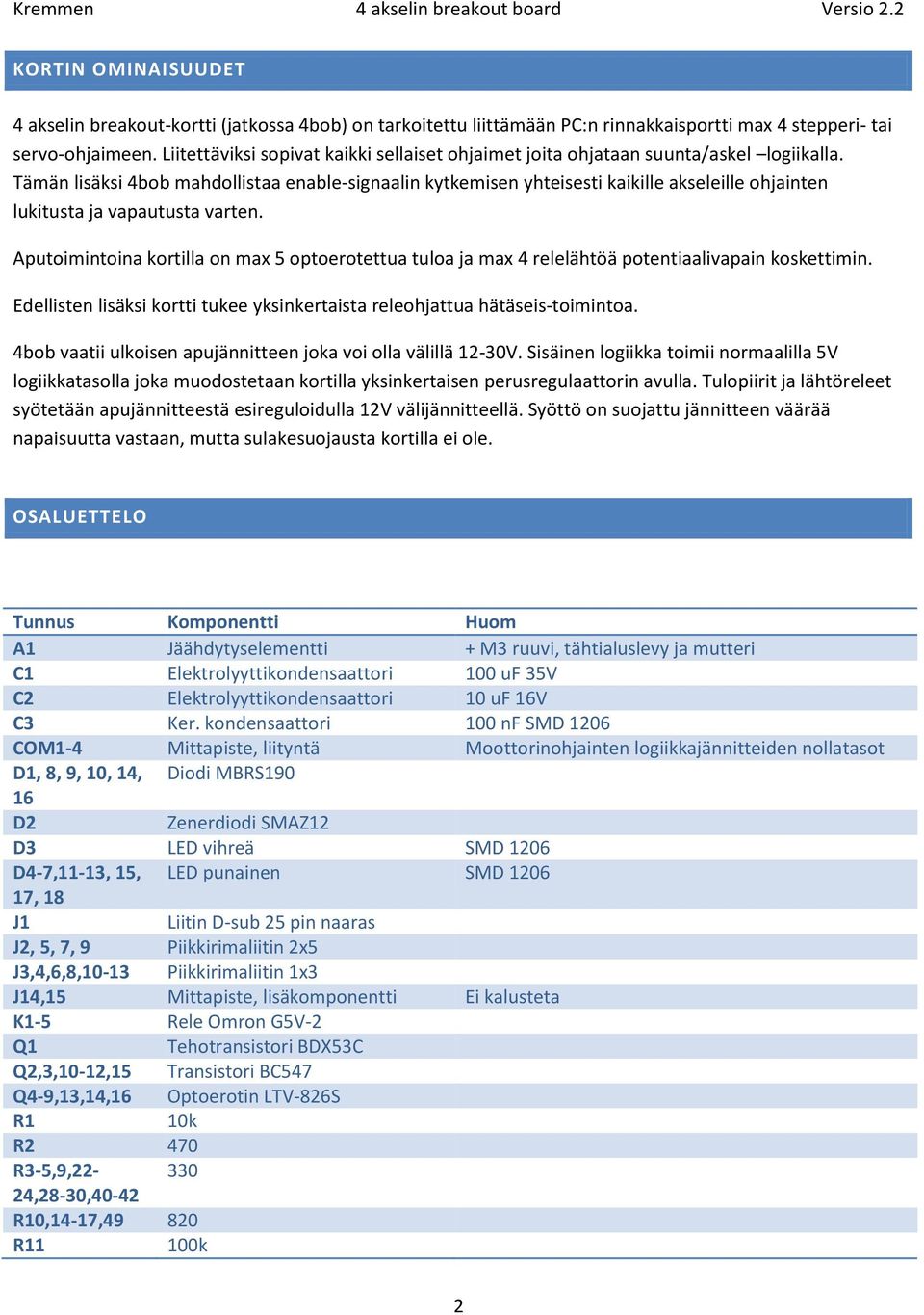 Tämän lisäksi 4bob mahdollistaa enable-signaalin kytkemisen yhteisesti kaikille akseleille ohjainten lukitusta ja vapautusta varten.