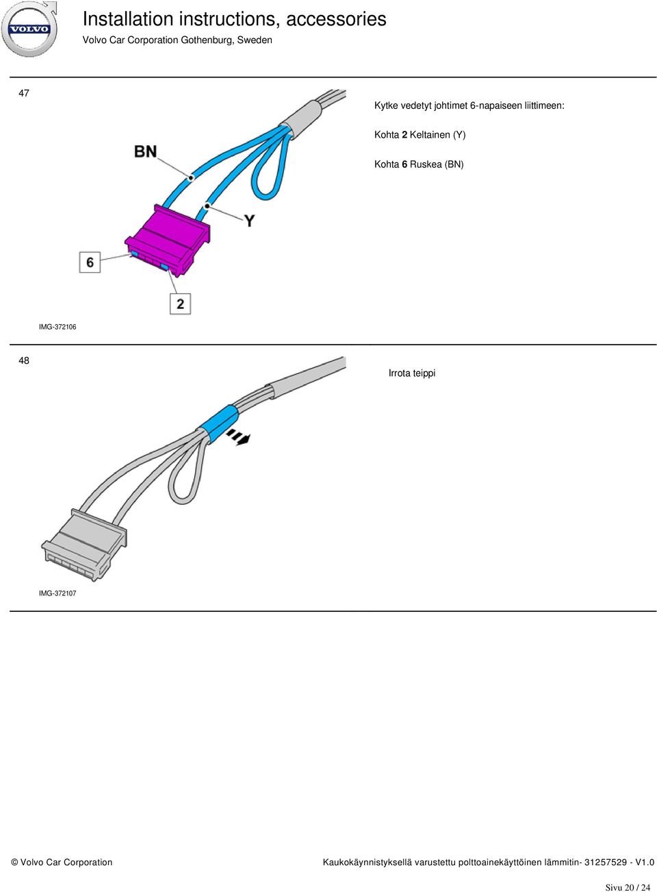 Keltainen (Y) Kohta 6 Ruskea (BN)