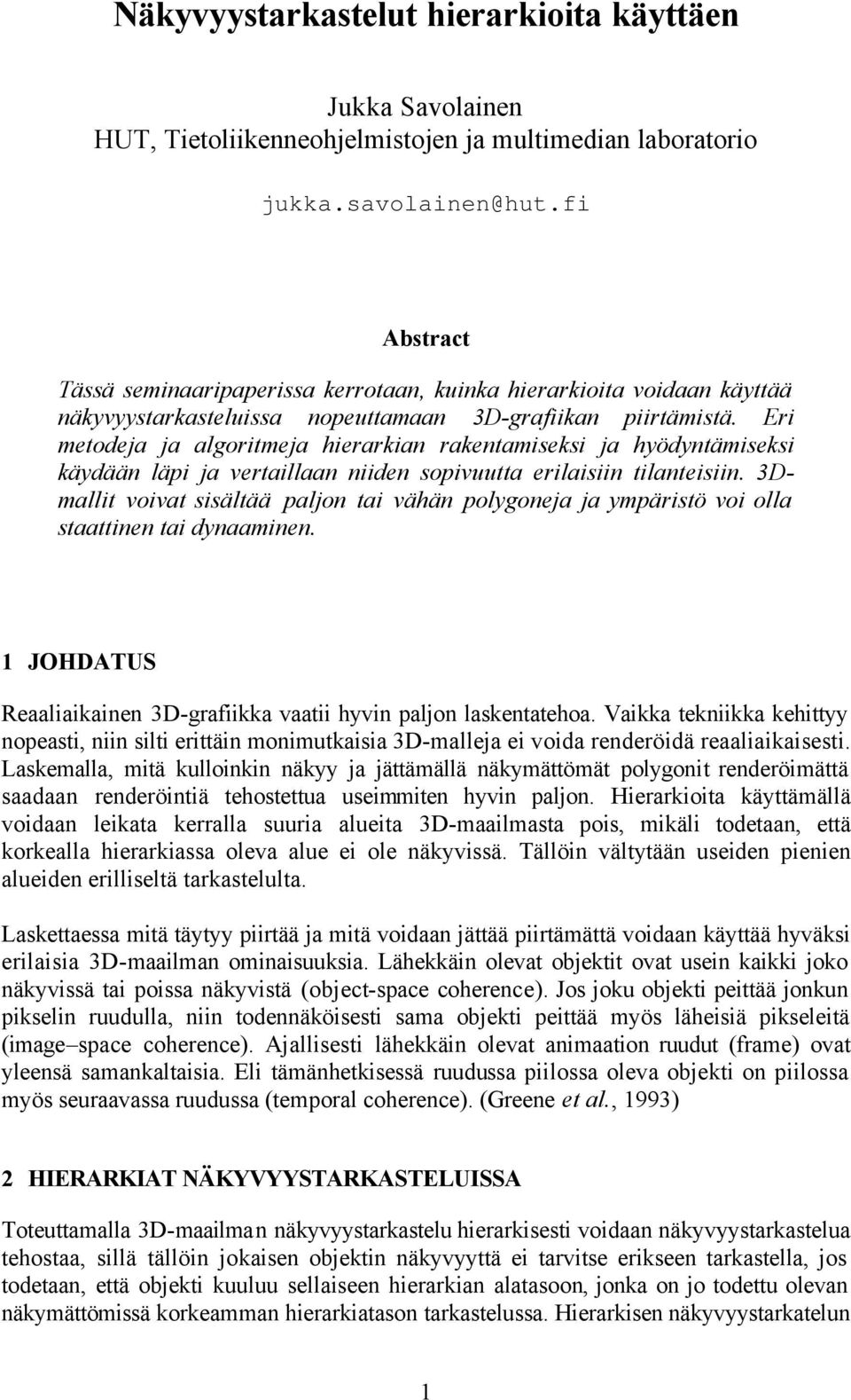 Eri metodeja ja algoritmeja hierarkian rakentamiseksi ja hyödyntämiseksi käydään läpi ja vertaillaan niiden sopivuutta erilaisiin tilanteisiin.