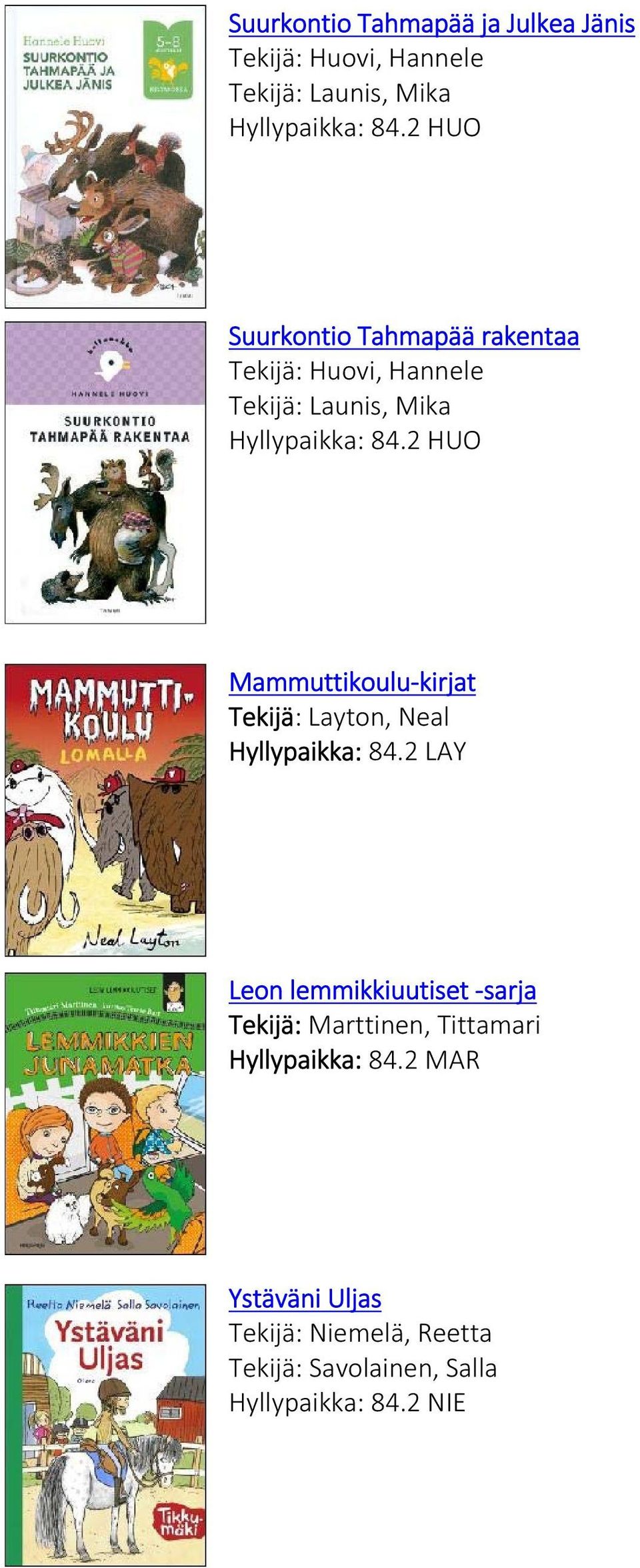 2 HUO Mammuttikoulu kirjat Tekijä: Layton, Neal Hyllypaikka: 84.