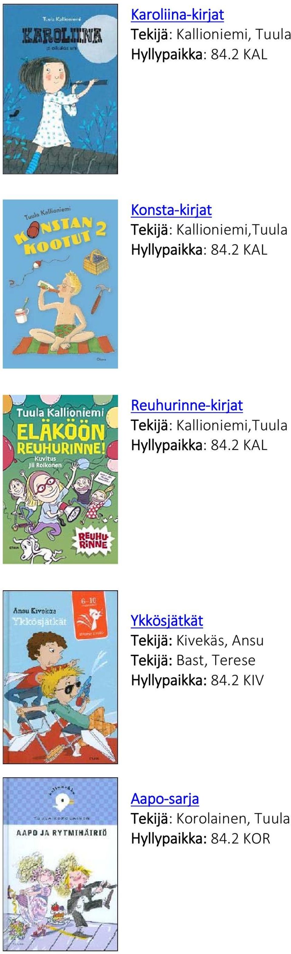 2 KAL Reuhurinne kirjat Tekijä: Kallioniemi,Tuula Hyllypaikka: 84.