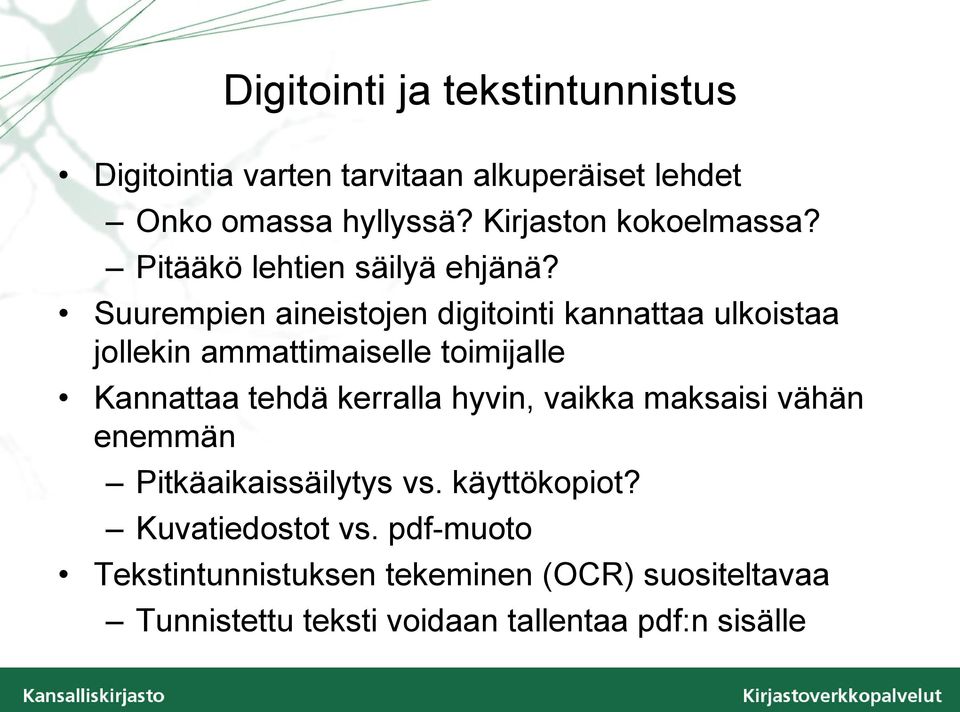 Suurempien aineistojen digitointi kannattaa ulkoistaa jollekin ammattimaiselle toimijalle Kannattaa tehdä kerralla