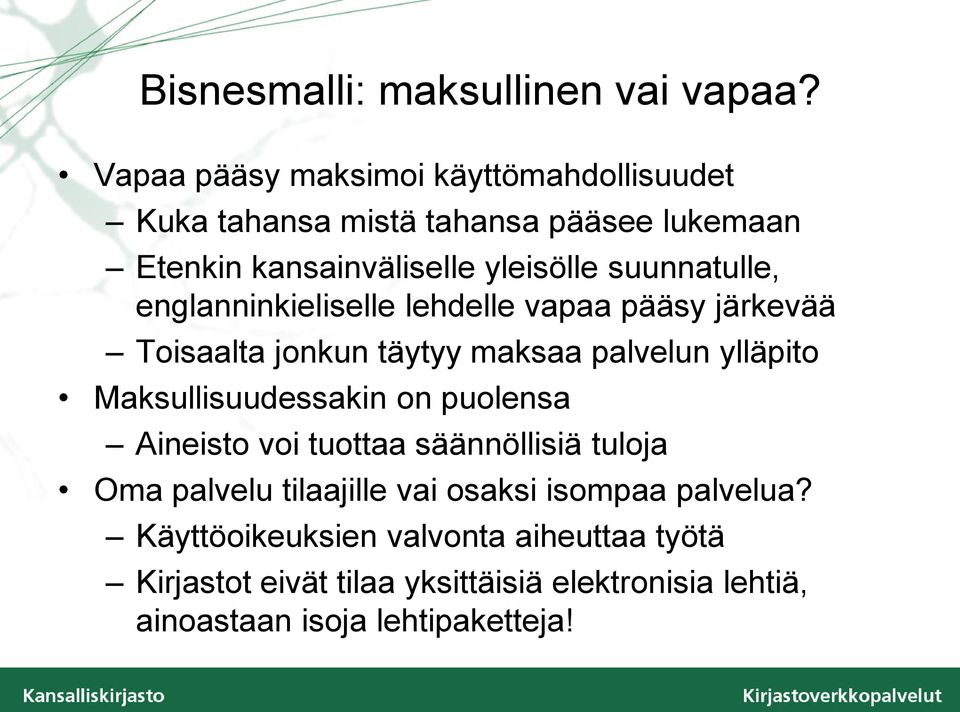 suunnatulle, englanninkieliselle lehdelle vapaa pääsy järkevää Toisaalta jonkun täytyy maksaa palvelun ylläpito