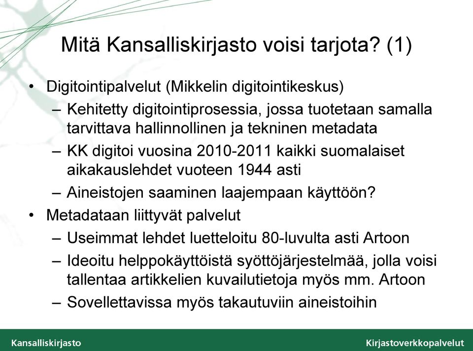 tekninen metadata KK digitoi vuosina 2010-2011 kaikki suomalaiset aikakauslehdet vuoteen 1944 asti Aineistojen saaminen laajempaan