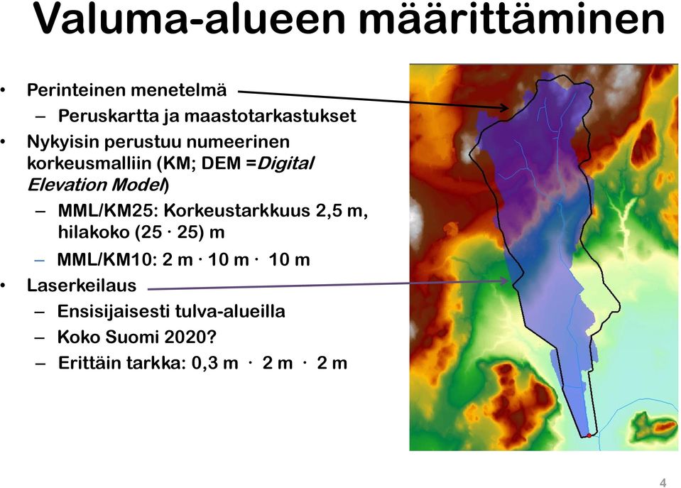 MML/KM25: Korkeustarkkuus 2,5 m, hilakoko (25 25) m MML/KM10: 2 m 10 m 10 m