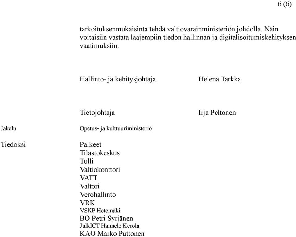 Hallinto- ja kehitysjohtaja Helena Tarkka Tietojohtaja Irja Peltonen Jakelu Tiedoksi Opetus- ja