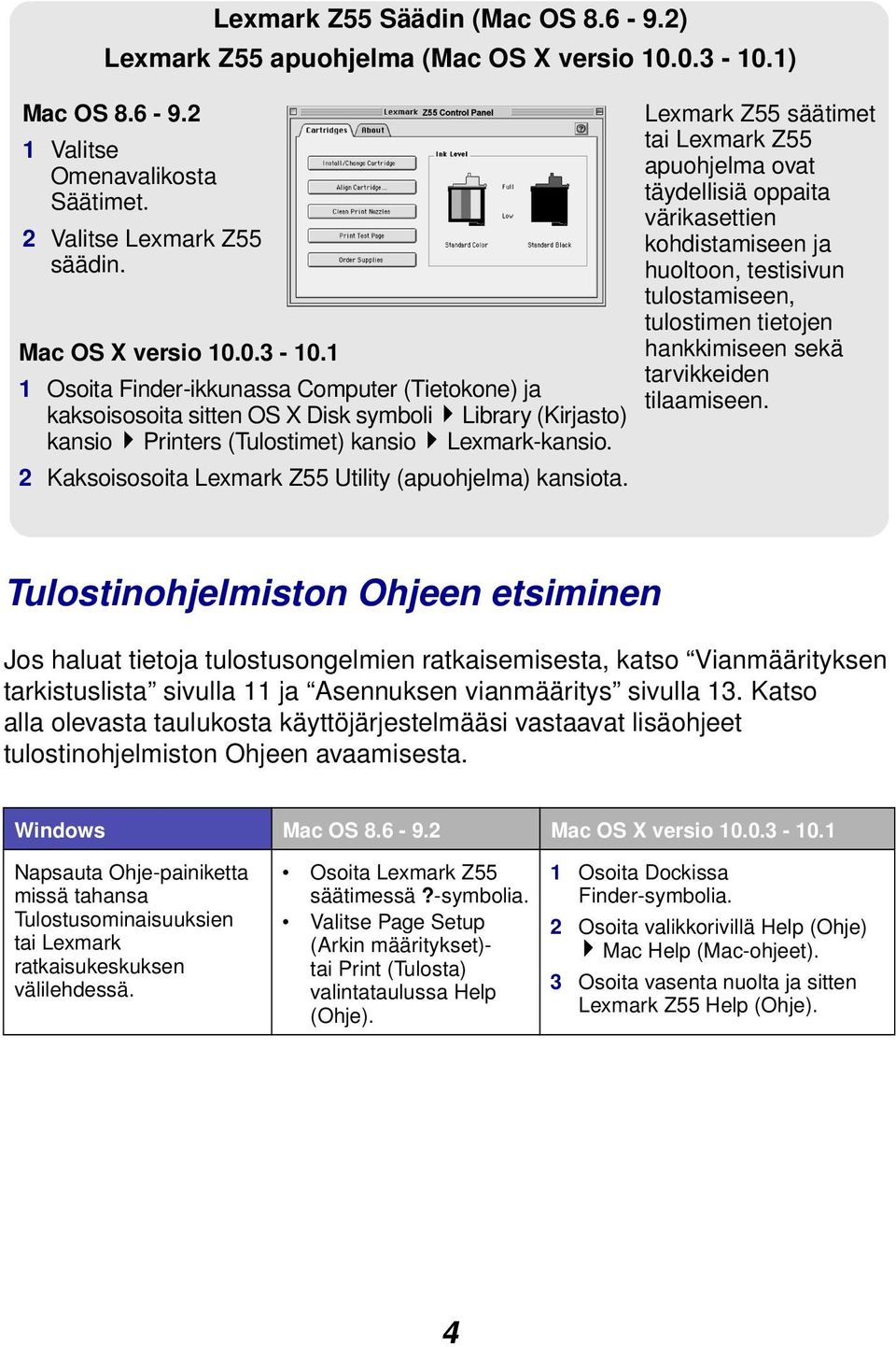 1 1 Osoita Finder-ikkunassa Computer (Tietokone) ja kaksoisosoita sitten OS X Disk symboli Library (Kirjasto) kansio Printers (Tulostimet) kansio Lexmark-kansio.