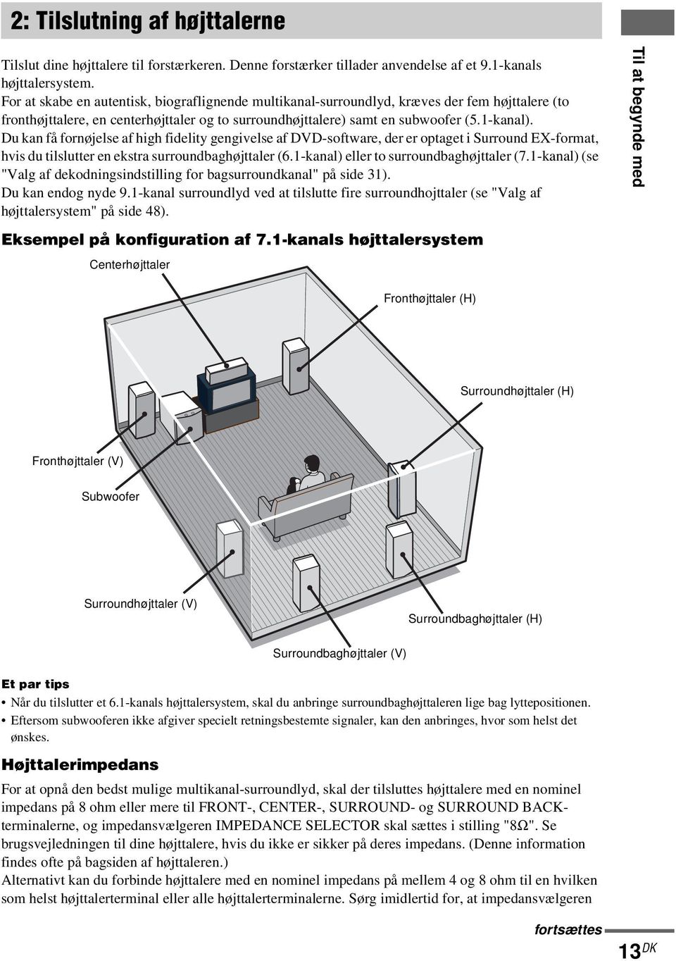 Du kan få fornøjelse af high fidelity gengivelse af -software, der er optaget i Surround EX-format, hvis du tilslutter en ekstra surroundbaghøjttaler (6.1-kanal) eller to surroundbaghøjttaler (7.
