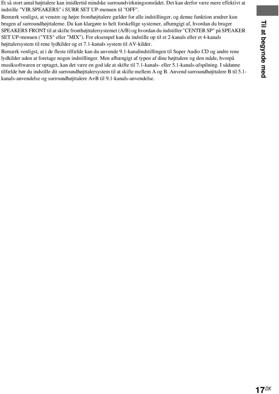 Du kan klargøre to helt forskellige systemer, afhængigt af, hvordan du bruger SPEKES FONT til at skifte fronthøjttalersystemet (/B) og hvordan du indstiller "CENTE SP" på SPEKE SET UP-menuen ("YES"