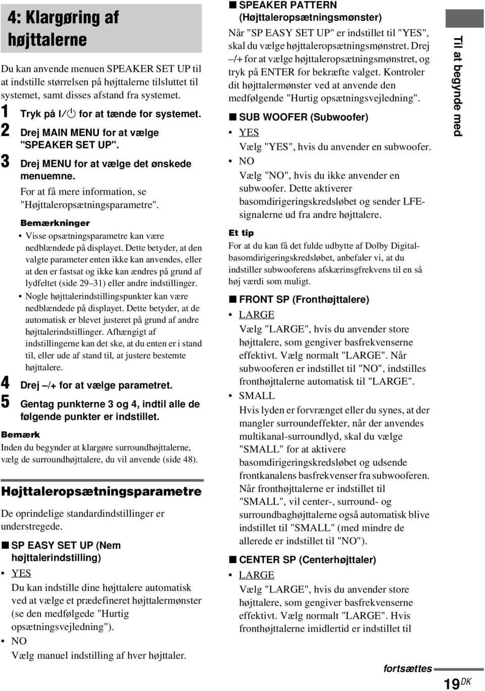 Bemærkninger Visse opsætningsparametre kan være nedblændede på displayet.
