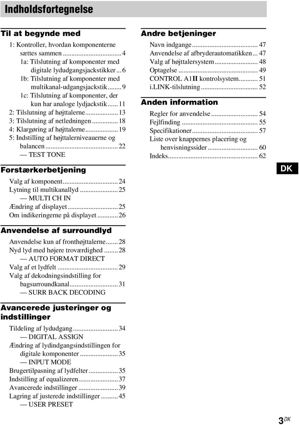 ..13 3: Tilslutning af netledningen...18 4: Klargøring af højttalerne...19 5: Indstilling af højttalerniveauerne og balancen...22 TEST TONE Forstærkerbetjening Valg af komponent.