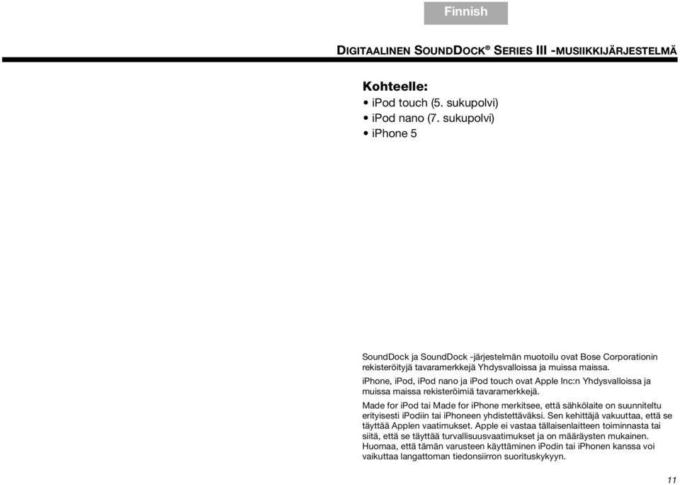 iphone, ipod, ipod nano ja ipod touch ovat Apple Inc:n Yhdysvalloissa ja muissa maissa rekisteröimiä tavaramerkkejä.