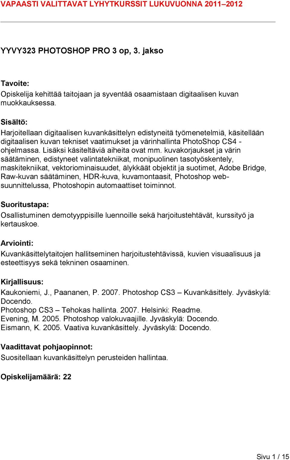 Lisäksi käsiteltäviä aiheita ovat mm.