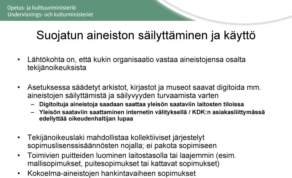 aineistojen säilyttämistä ja säilyvyyden turvaamista varten Digitoituja aineistoja saadaan saattaa yleisön saataviin laitosten tiloissa Yleisön saataviin saattaminen internetin