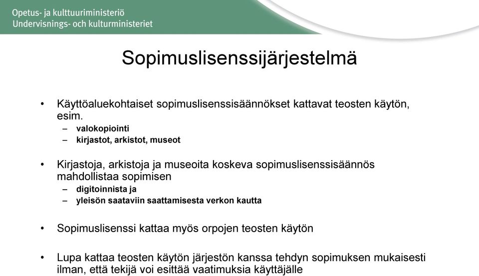 mahdollistaa sopimisen digitoinnista ja yleisön saataviin saattamisesta verkon kautta Sopimuslisenssi kattaa myös