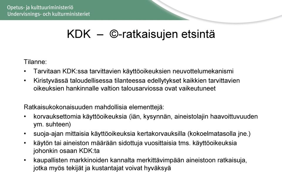 kysynnän, aineistolajin haavoittuvuuden ym. suhteen) suoja-ajan mittaisia käyttöoikeuksia kertakorvauksilla (kokoelmatasolla jne.