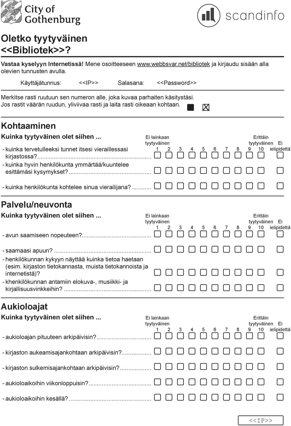 X Kohtaaminen Kuinka olet siihen... - kuinka tervetulleeksi tunnet itsesi vieraillessasi kirjastossa?... - kuinka hyvin henkilökunta ymmärtää/kuuntelee esittämäsi kysymykset?