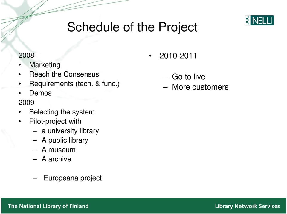 ) Demos 2009 Selecting the system Pilot-project with a
