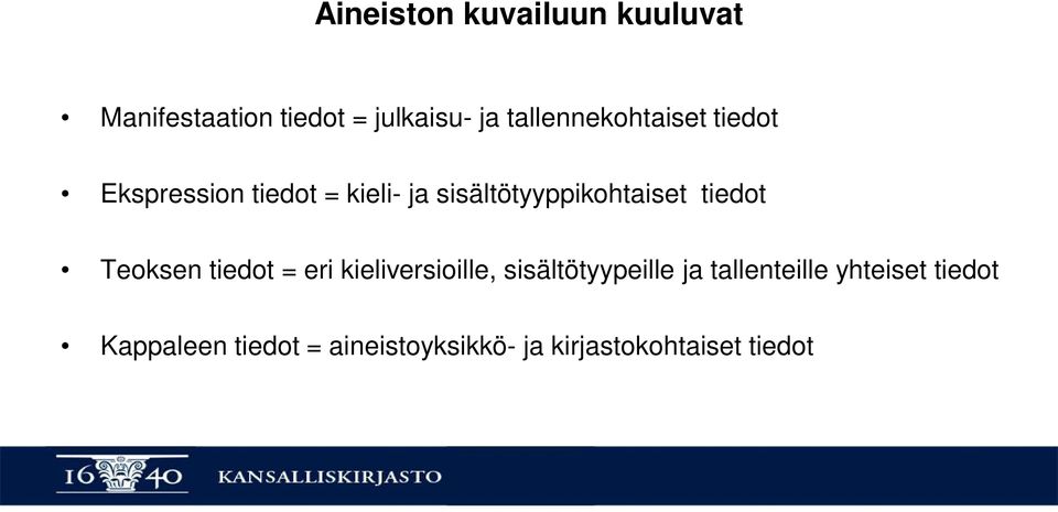 sisältötyyppikohtaiset tiedot Teoksen tiedot = eri kieliversioille,