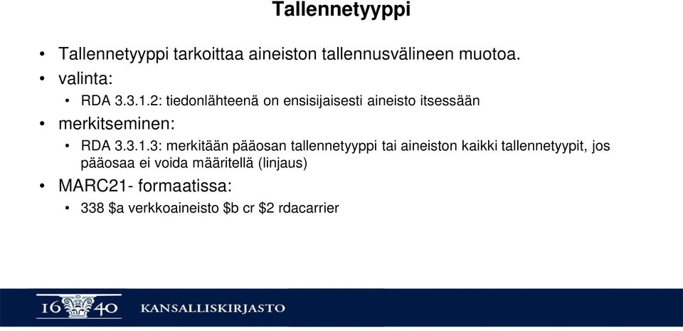 2: tiedonlähteenä on ensisijaisesti aineisto itsessään merkitseminen: RDA 3.3.1.