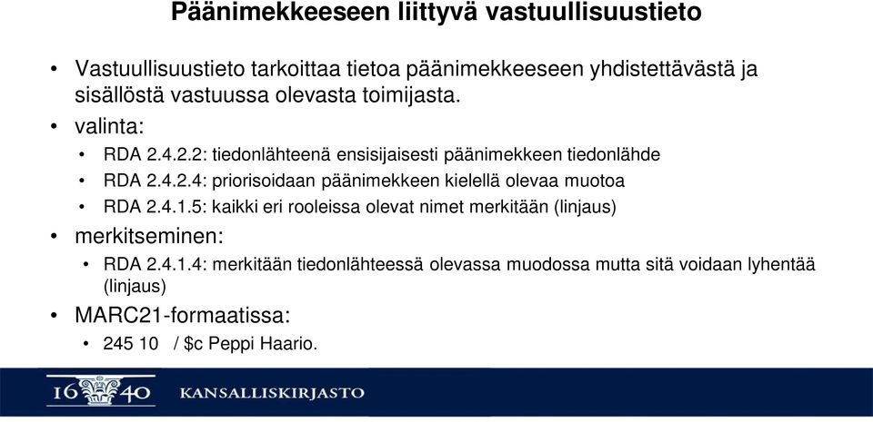 4.1.5: kaikki eri rooleissa olevat nimet merkitään (linjaus) merkitseminen: RDA 2.4.1.4: merkitään tiedonlähteessä olevassa