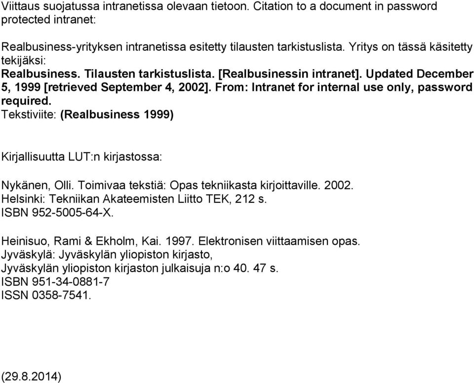 From: Intranet for internal use only, password required. Tekstiviite: (Realbusiness 1999) Kirjallisuutta LUT:n kirjastossa: Nykänen, Olli. Toimivaa tekstiä: Opas tekniikasta kirjoittaville. 2002.